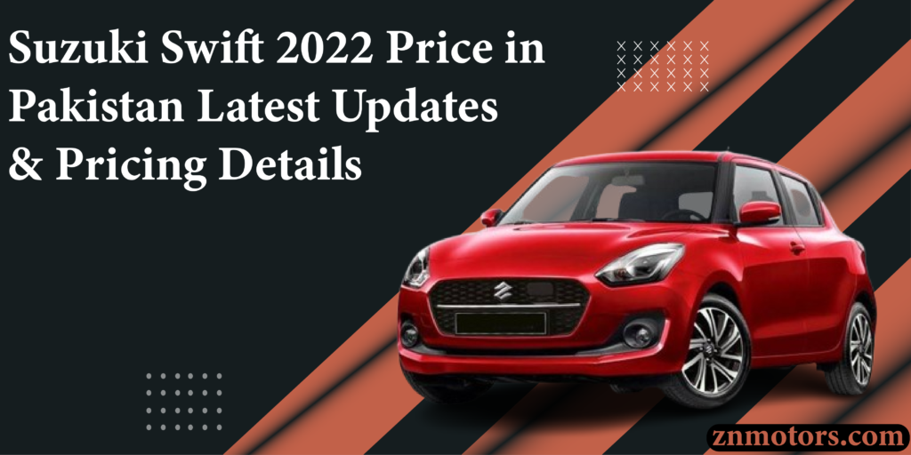 Suzuki Swift 2022 Price in Pakistan – Latest Updates & Pricing Details